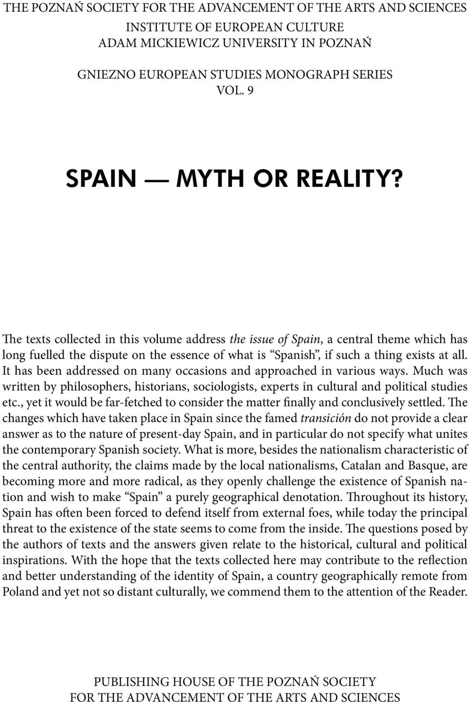 The texts collected in this volume address the issue of Spain, a central theme which has long fuelled the dispute on the essence of what is Spanish, if such a thing exists at all.