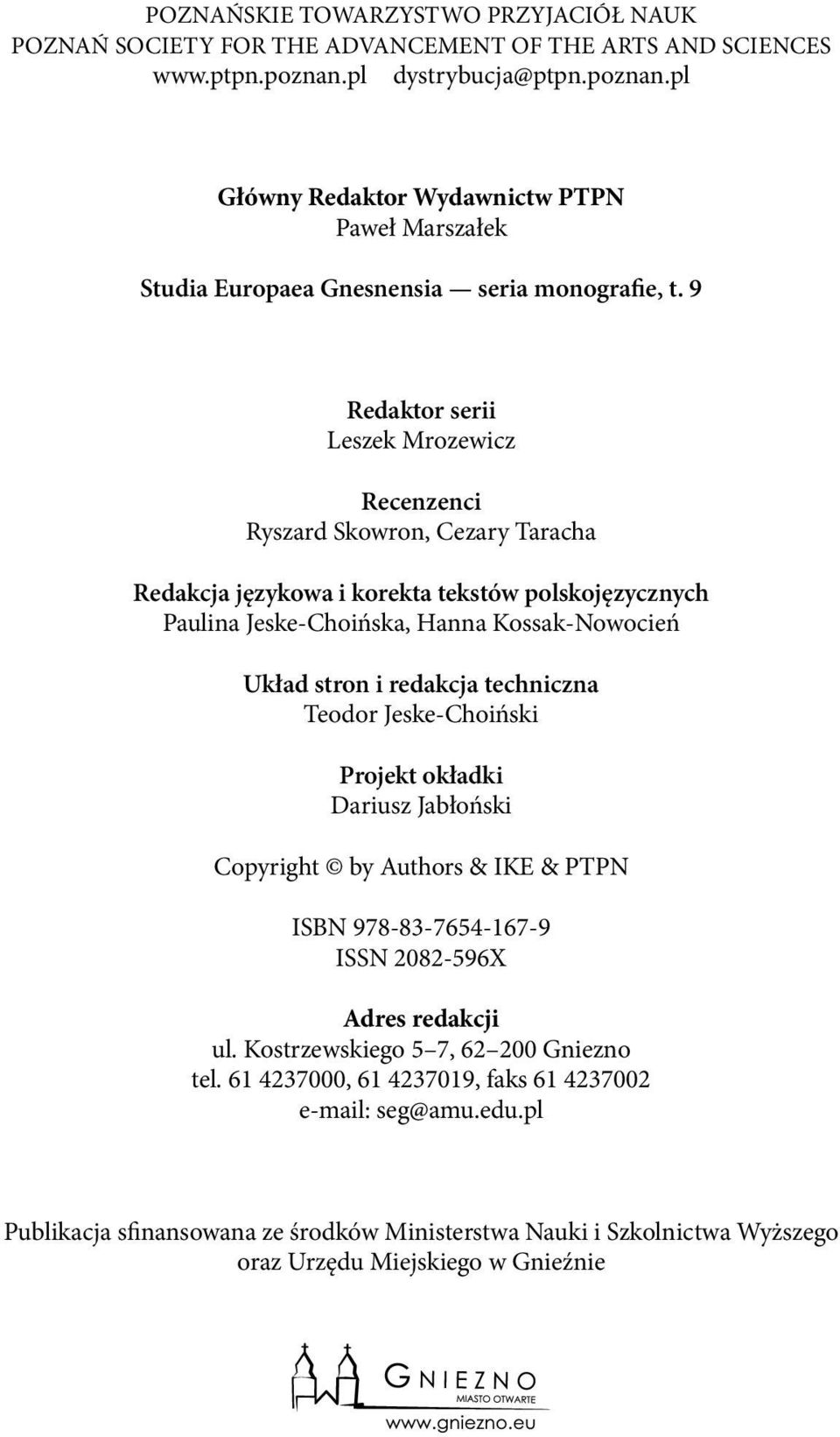 9 Redaktor serii Leszek Mrozewicz Recenzenci Ryszard Skowron, Cezary Taracha Redakcja językowa i korekta tekstów polskojęzycznych Paulina Jeske-Choińska, Hanna Kossak-Nowocień Układ stron i redakcja