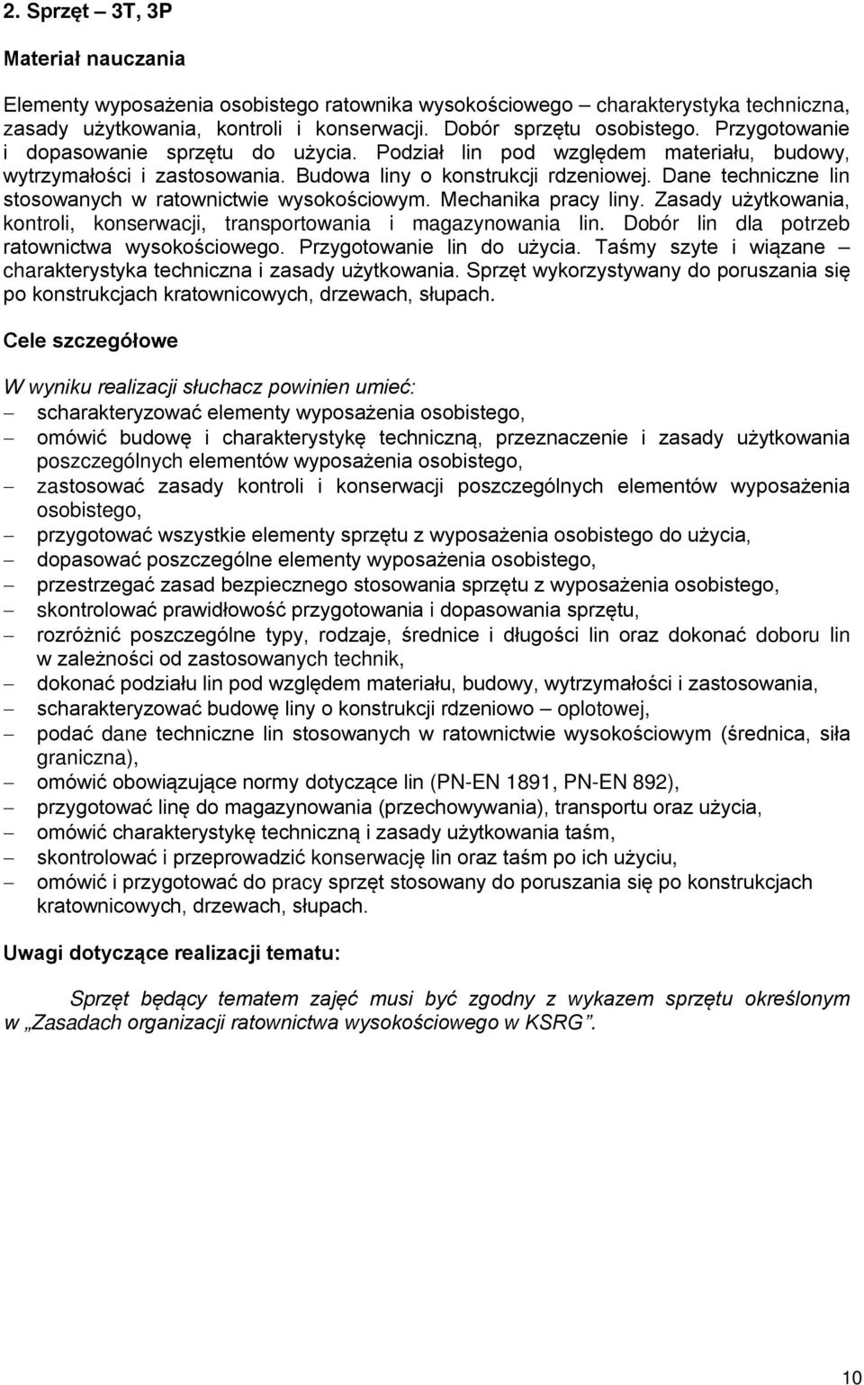 Dane techniczne lin stosowanych w ratownictwie wysokościowym. Mechanika pracy liny. Zasady użytkowania, kontroli, konserwacji, transportowania i magazynowania lin.