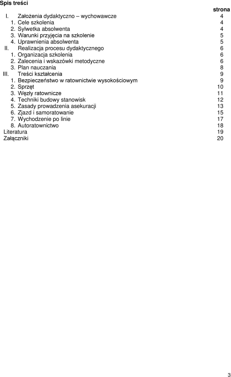 Plan nauczania 8 III. Treści kształcenia 9 1. Bezpieczeństwo w ratownictwie wysokościowym 9 2. Sprzęt 10 3. Węzły ratownicze 11 4.