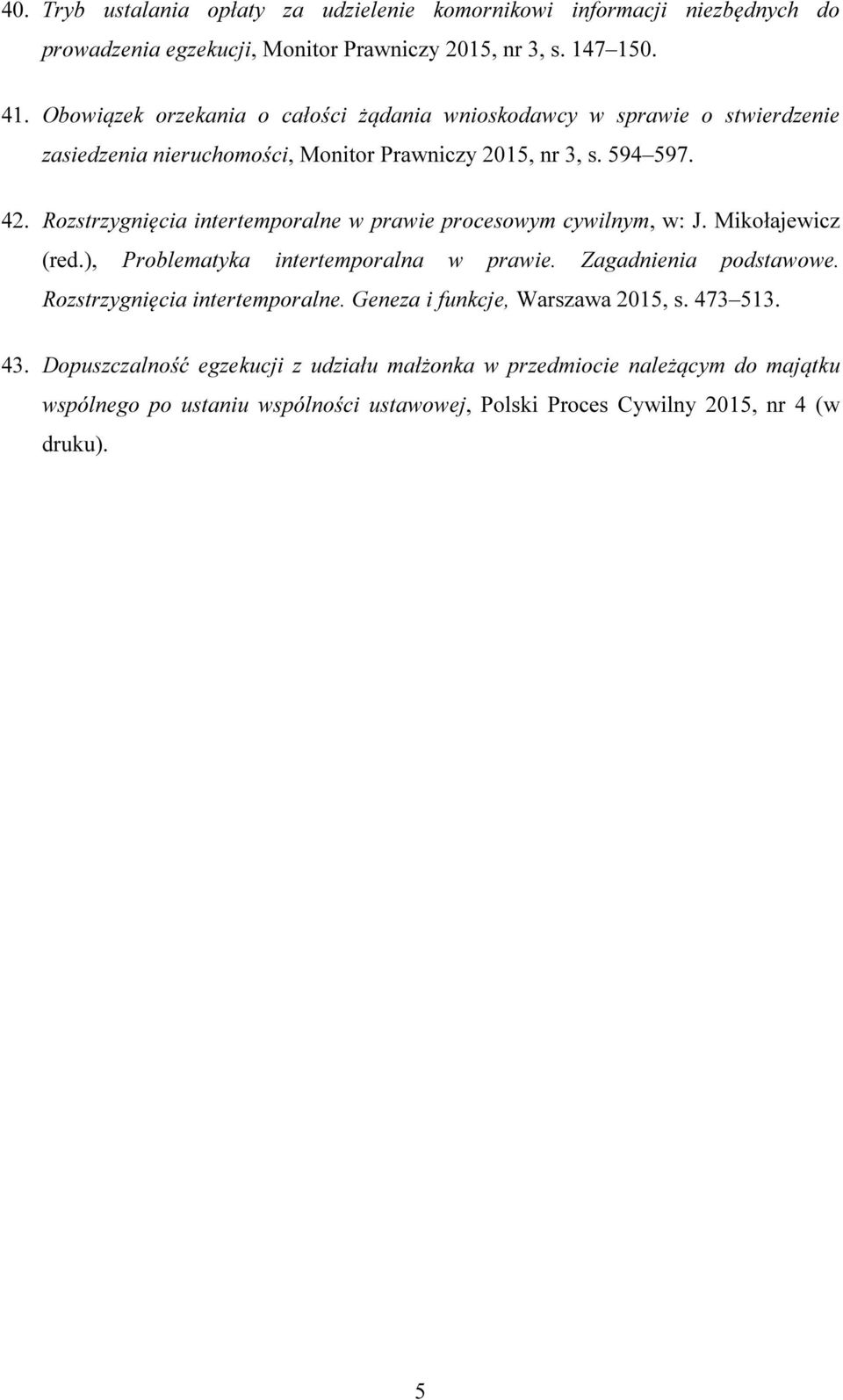 Rozstrzygnięcia intertemporalne w prawie procesowym cywilnym, w: J. Mikołajewicz (red.), Problematyka intertemporalna w prawie. Zagadnienia podstawowe.