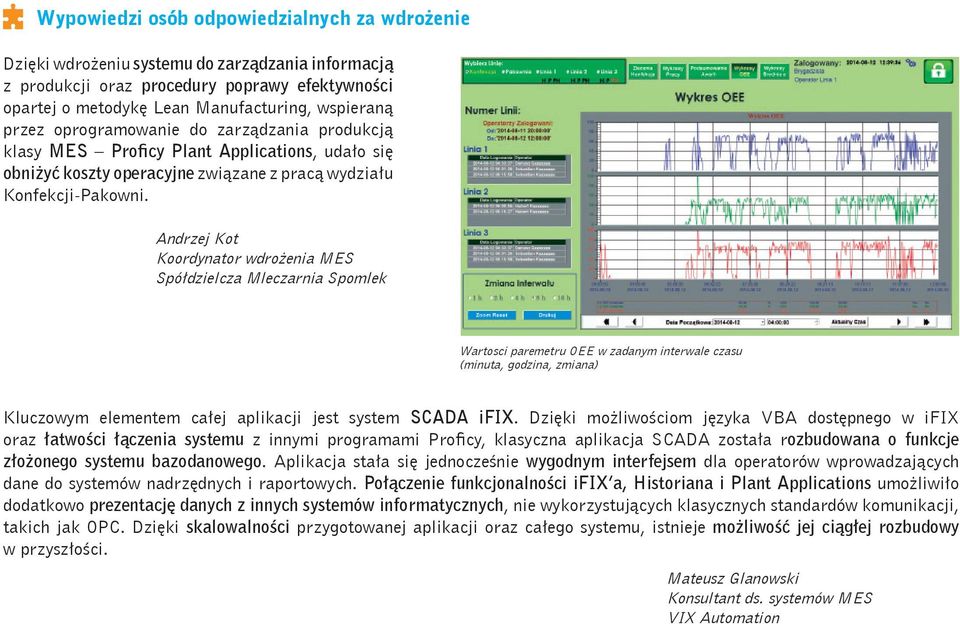 Andrzej Kot Koordynator wdrożenia MES Spółdzielcza Mleczarnia Spomlek Wartosci paremetru OEE w zadanym interwale czasu (minuta, godzina, zmiana) Kluczowym elementem całej aplikacji jest system SCADA