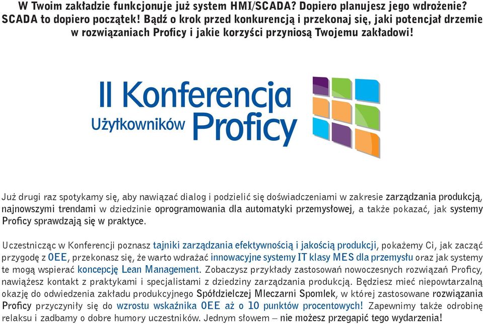 Już drugi raz spotykamy się, aby nawiązać dialog i podzielić się doświadczeniami w zakresie zarządzania produkcją, najnowszymi trendami w dziedzinie oprogramowania dla automatyki przemysłowej, a