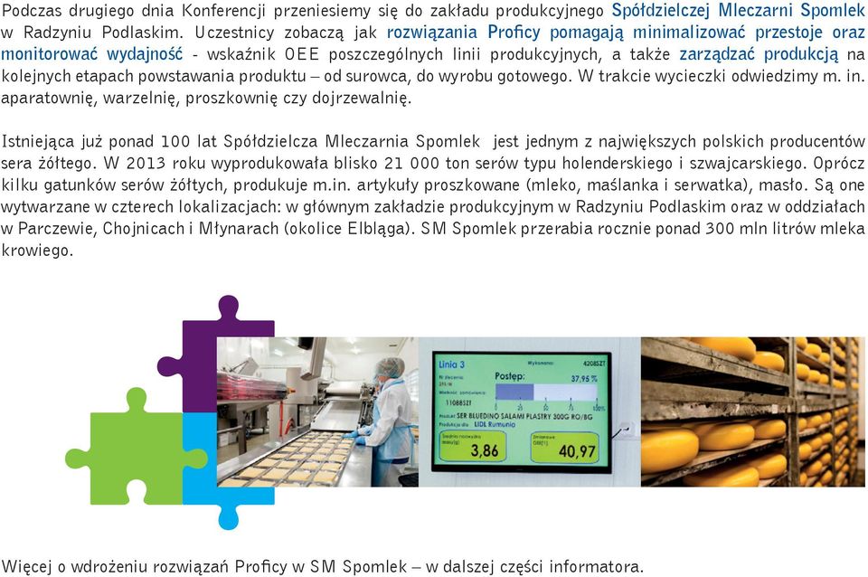 etapach powstawania produktu od surowca, do wyrobu gotowego. W trakcie wycieczki odwiedzimy m. in. aparatownię, warzelnię, proszkownię czy dojrzewalnię.