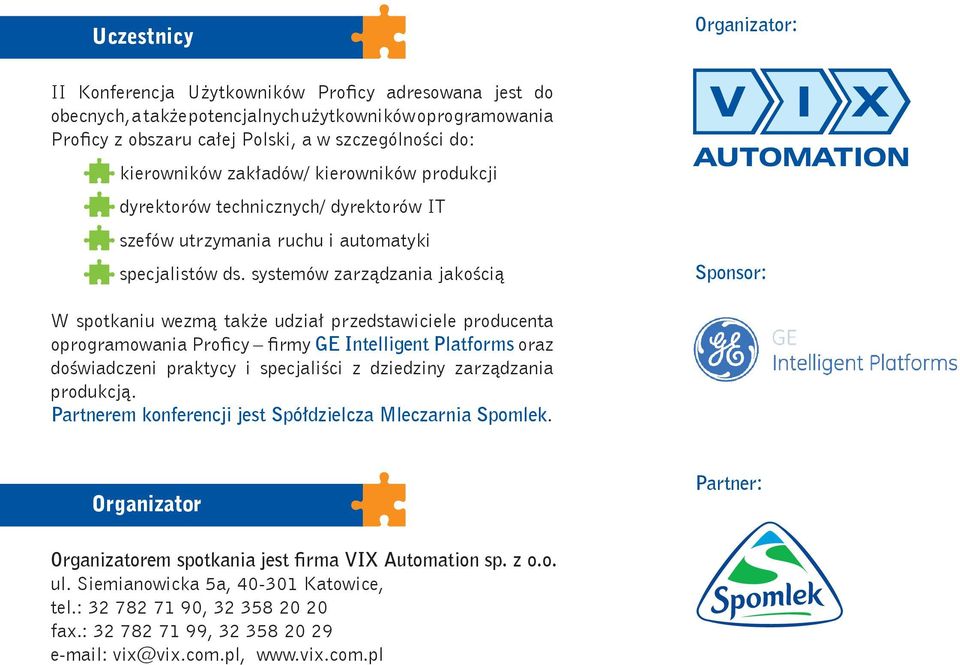 systemów zarządzania jakością Sponsor: W spotkaniu wezmą także udział przedstawiciele producenta oprogramowania Proficy firmy GE Intelligent Platforms oraz doświadczeni praktycy i specjaliści z