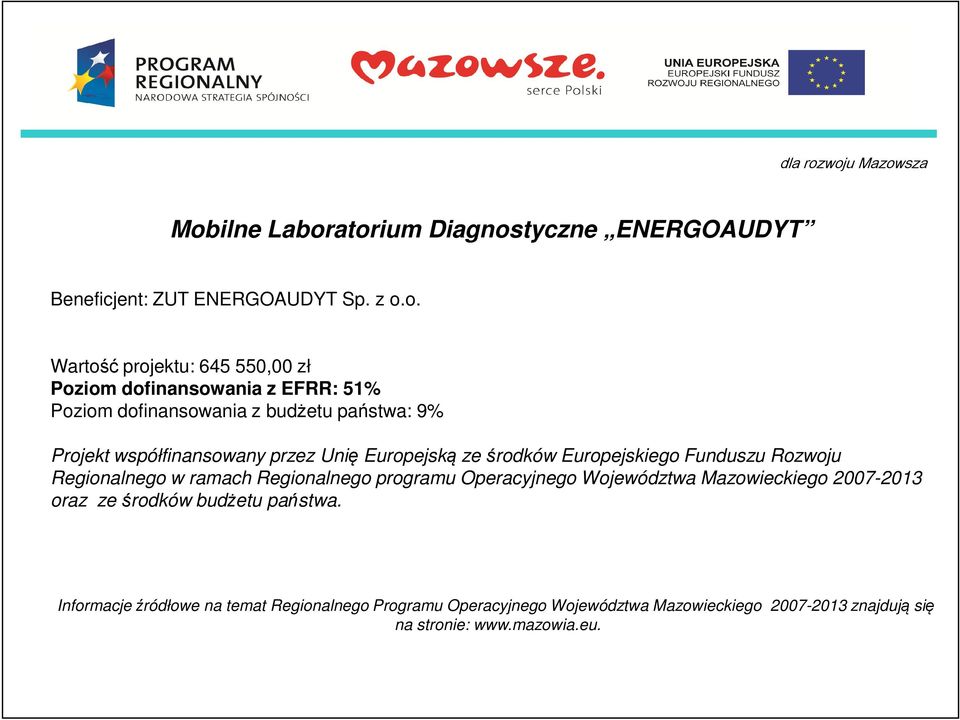 dofinansowania z EFRR: 51% Poziom dofinansowania z budżetu państwa: 9% Projekt współfinansowany przez Unię Europejską ze środków Europejskiego