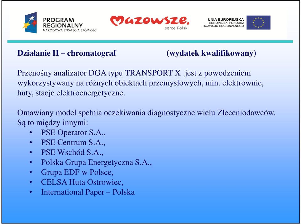 Omawiany model spełnia oczekiwania diagnostyczne wielu Zleceniodawców.