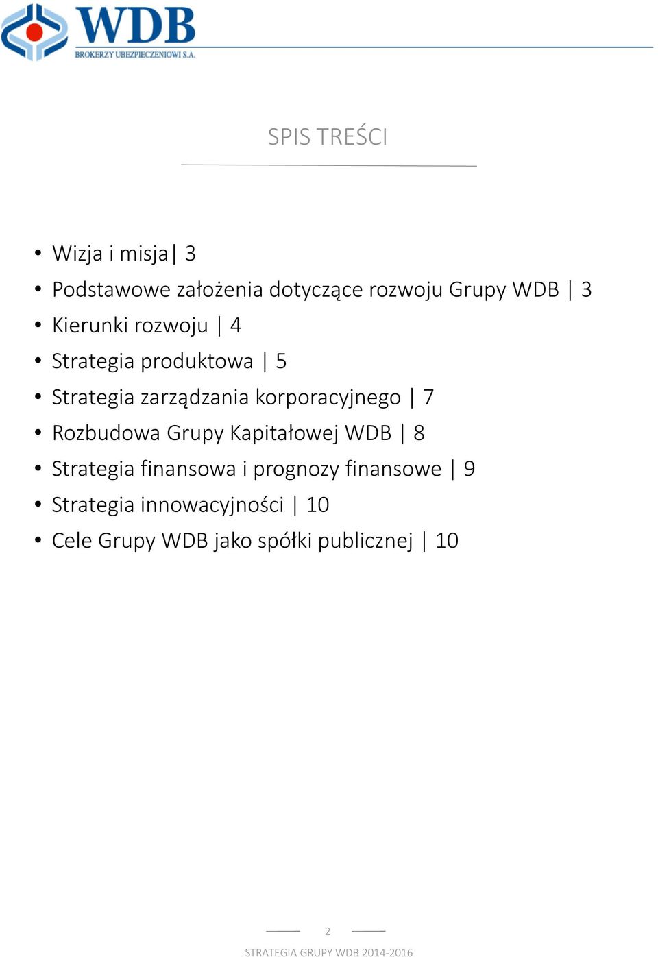 korporacyjnego 7 Rozbudowa Grupy Kapitałowej WDB 8 Strategia finansowa i