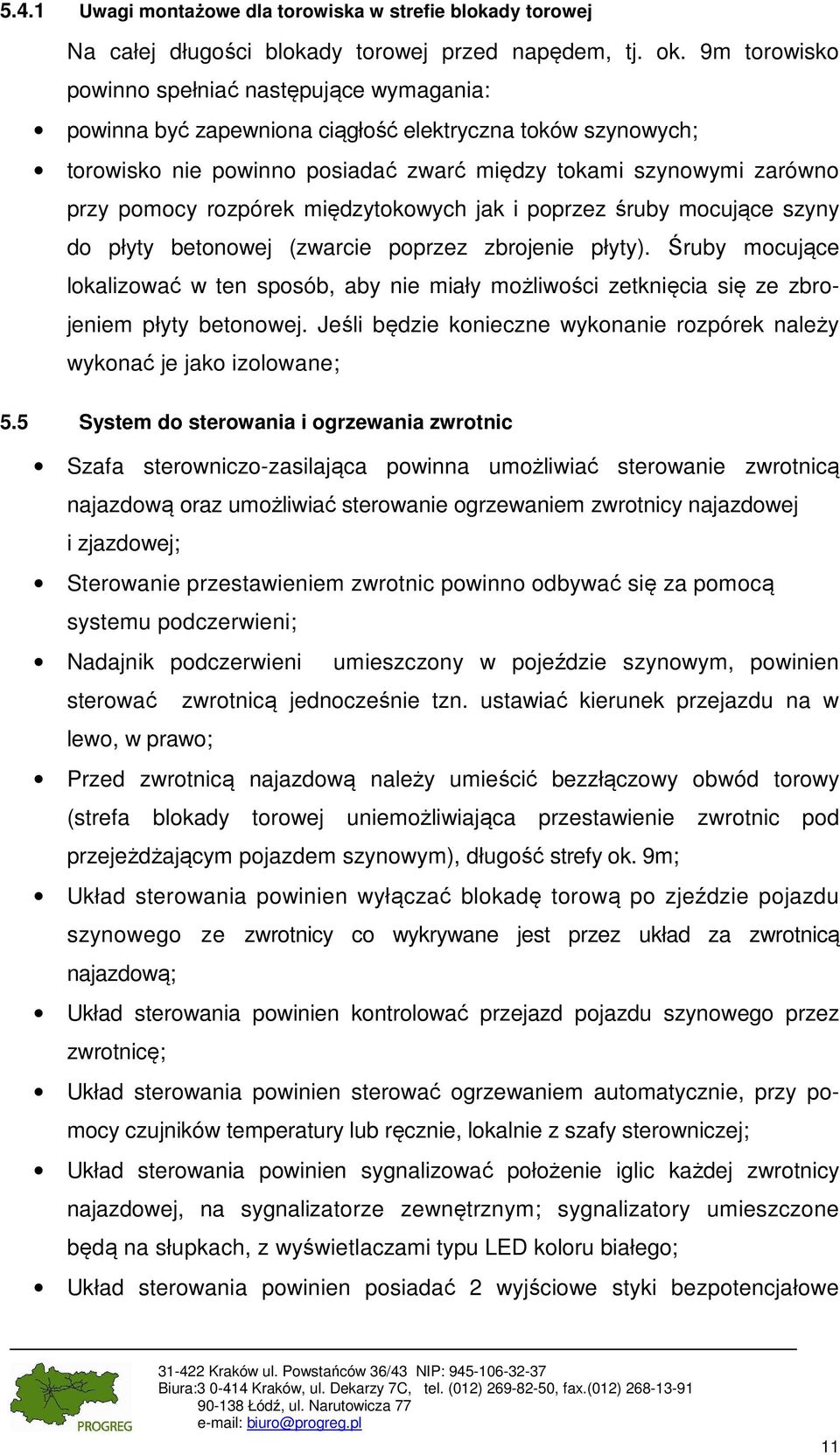 rozpórek międzytokowych jak i poprzez śruby mocujące szyny do płyty betonowej (zwarcie poprzez zbrojenie płyty).