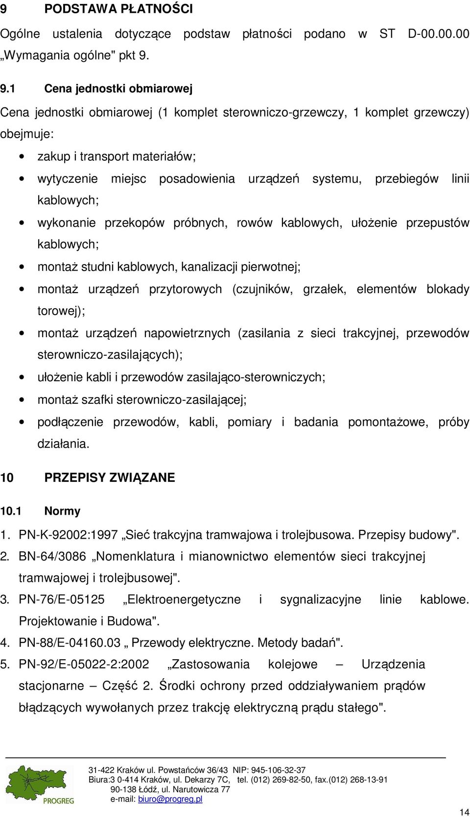 przebiegów linii kablowych; wykonanie przekopów próbnych, rowów kablowych, ułożenie przepustów kablowych; montaż studni kablowych, kanalizacji pierwotnej; montaż urządzeń przytorowych (czujników,