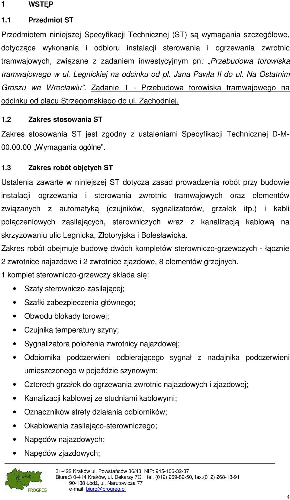 zadaniem inwestycyjnym pn: Przebudowa torowiska tramwajowego w ul. Legnickiej na odcinku od pl. Jana Pawła II do ul. Na Ostatnim Groszu we Wrocławiu.