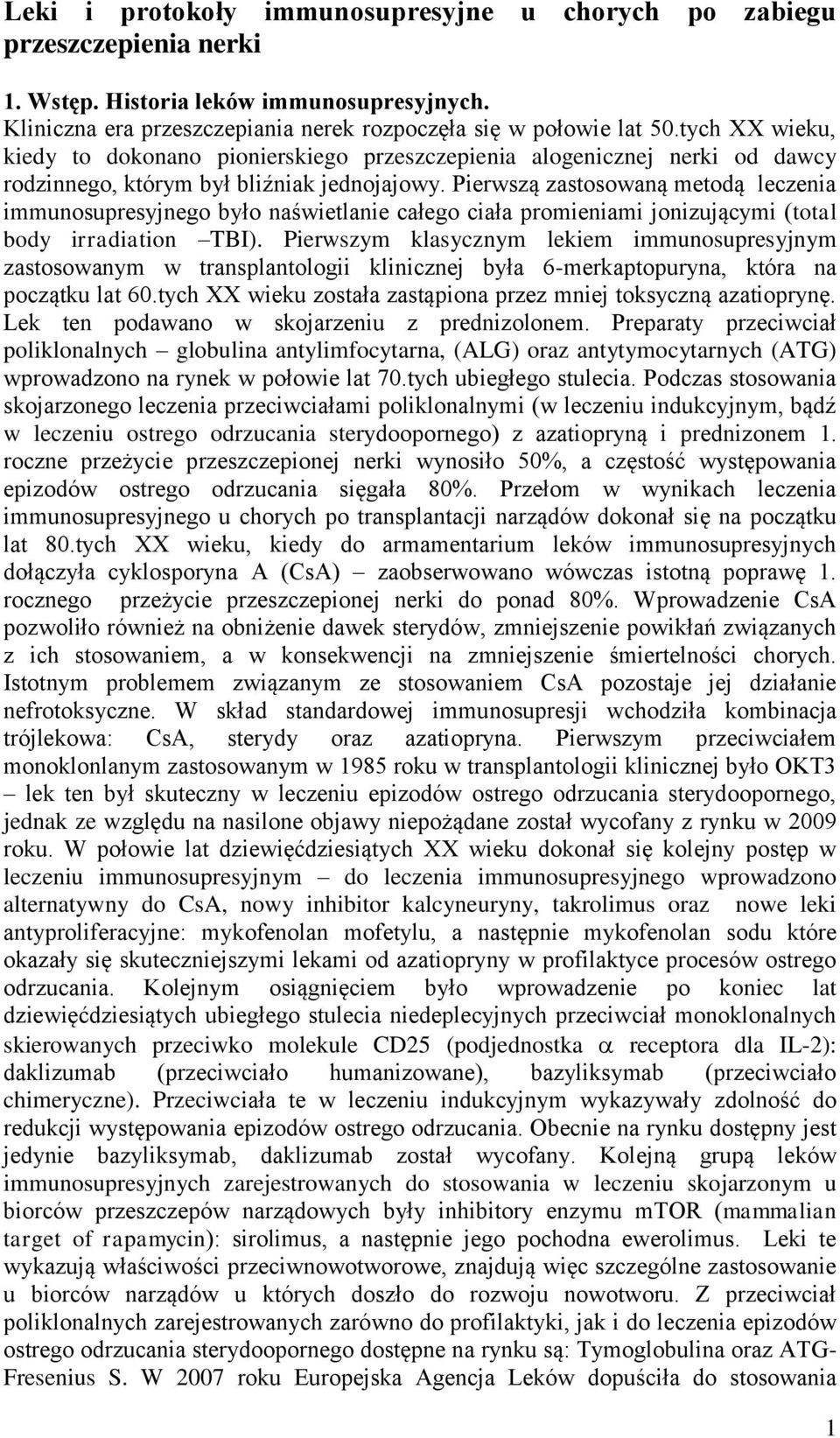 Pierwszą zastosowaną metodą leczenia immunosupresyjnego było naświetlanie całego ciała promieniami jonizującymi (total body irradiation TBI).