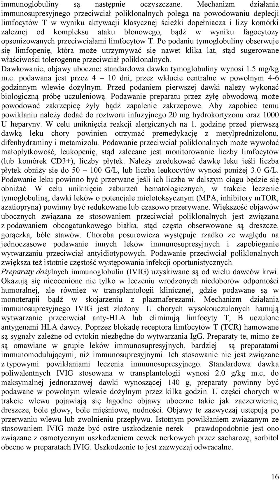 ataku błonowego, bądź w wyniku fagocytozy opsonizowanych przeciwciałami limfocytów T.