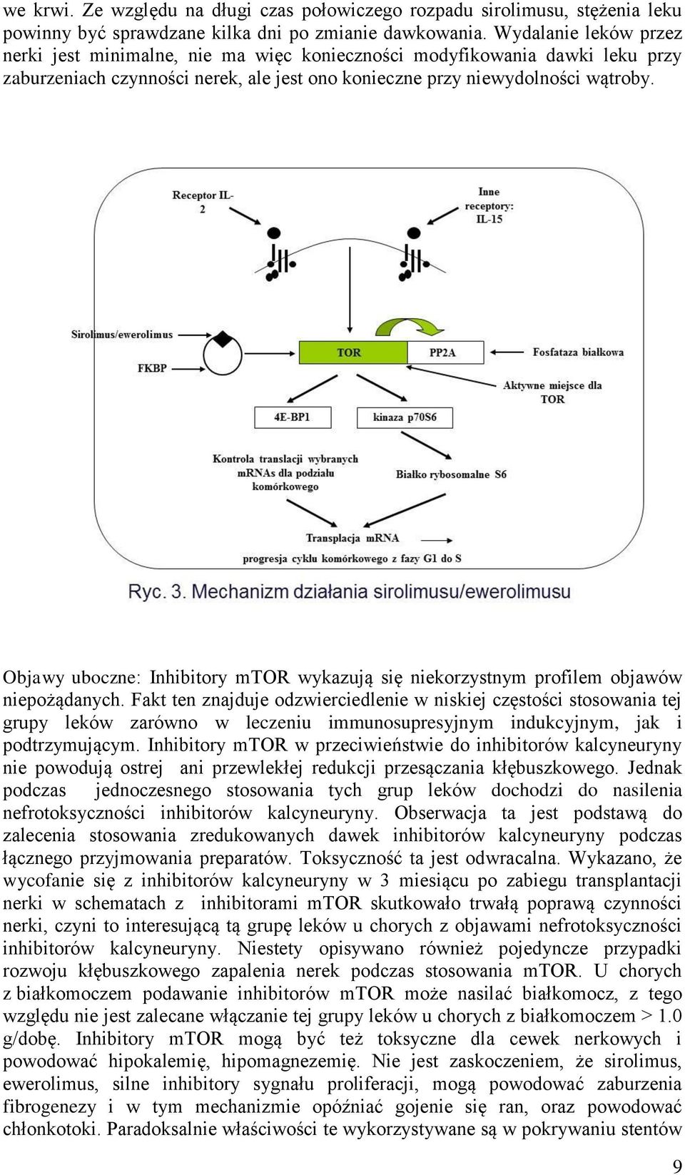 Objawy uboczne: Inhibitory mtor wykazują się niekorzystnym profilem objawów niepożądanych.