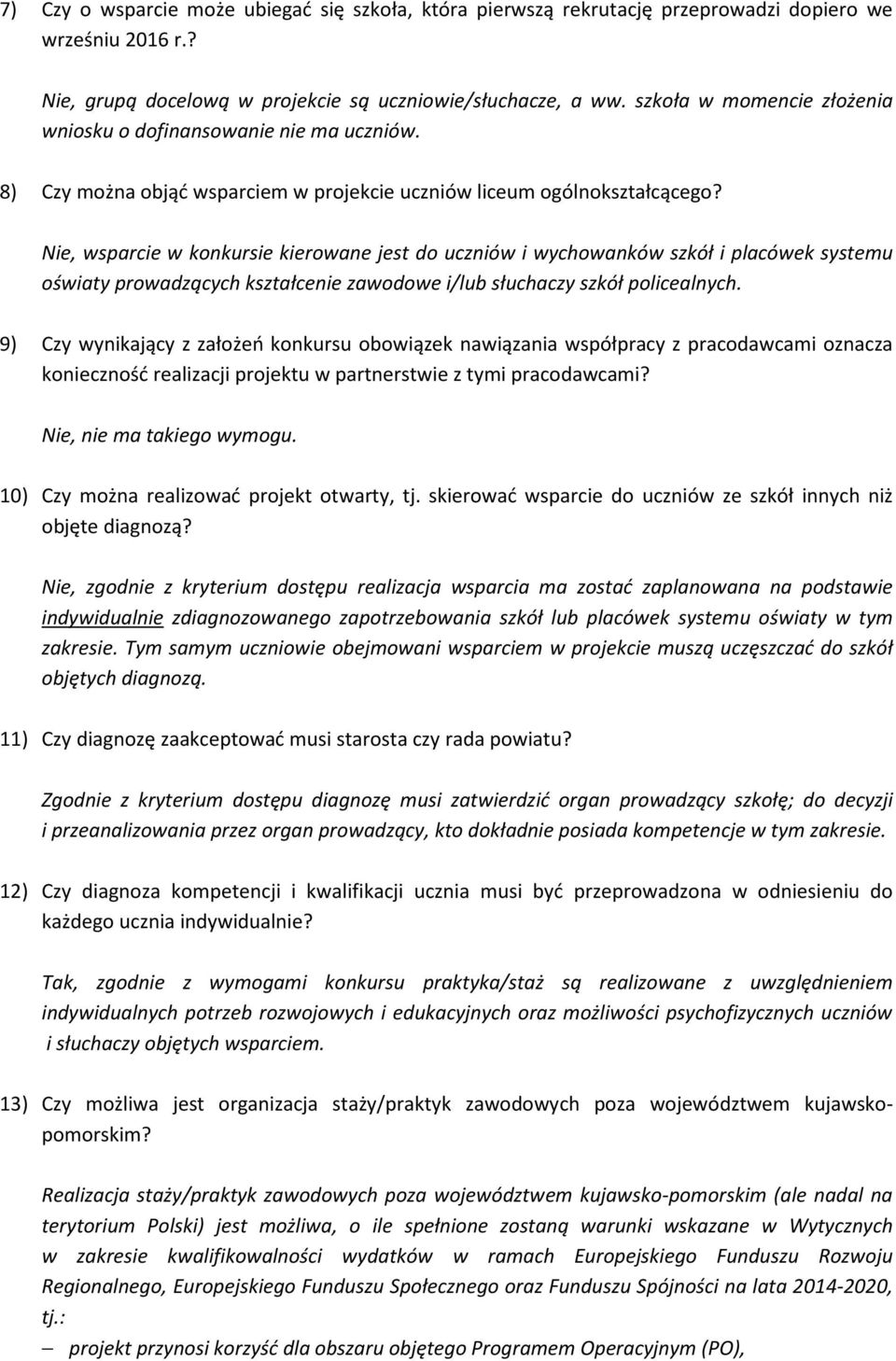 Nie, wsparcie w konkursie kierowane jest do uczniów i wychowanków szkół i placówek systemu oświaty prowadzących kształcenie zawodowe i/lub słuchaczy szkół policealnych.