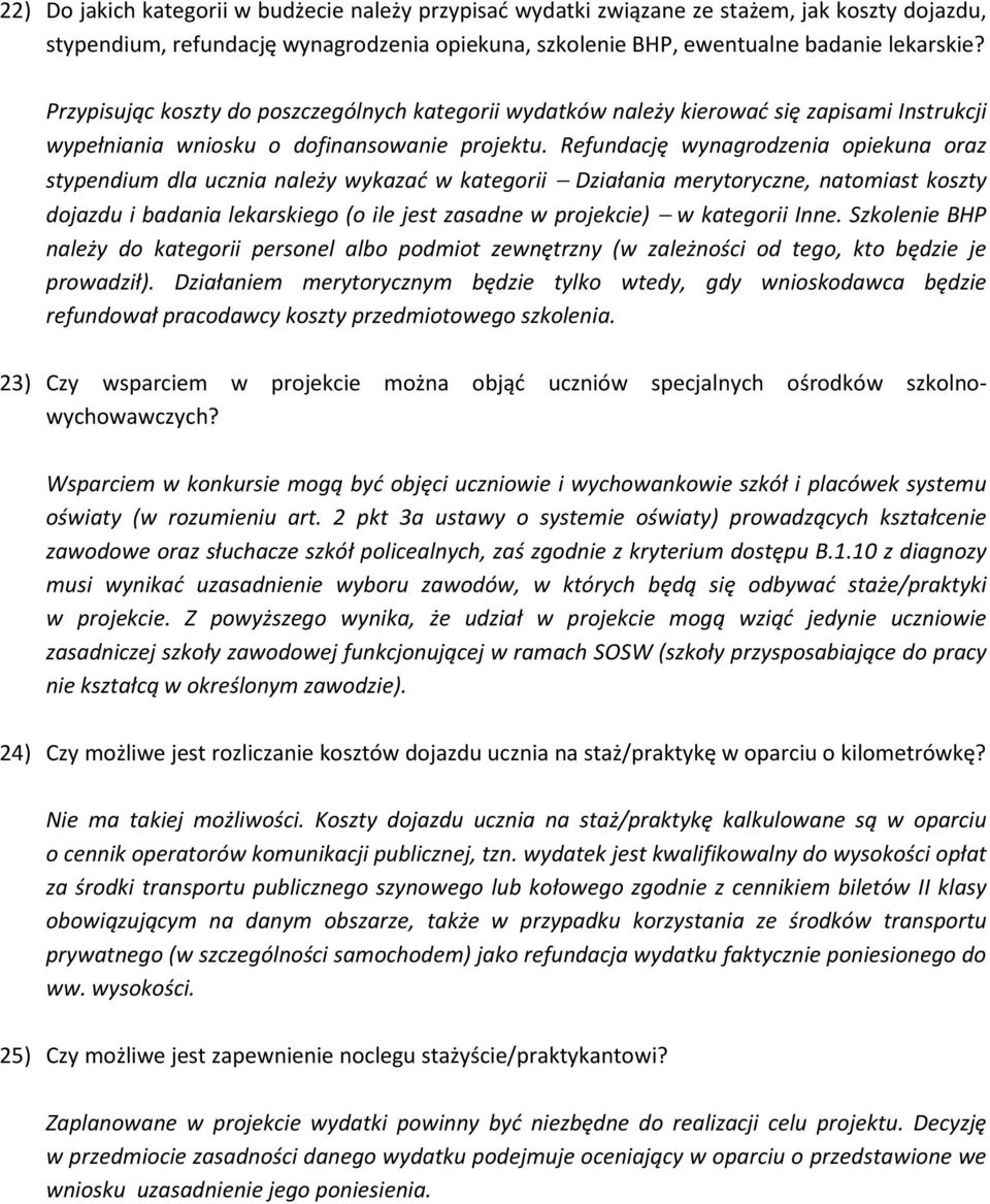 Refundację wynagrodzenia opiekuna oraz stypendium dla ucznia należy wykazać w kategorii Działania merytoryczne, natomiast koszty dojazdu i badania lekarskiego (o ile jest zasadne w projekcie) w