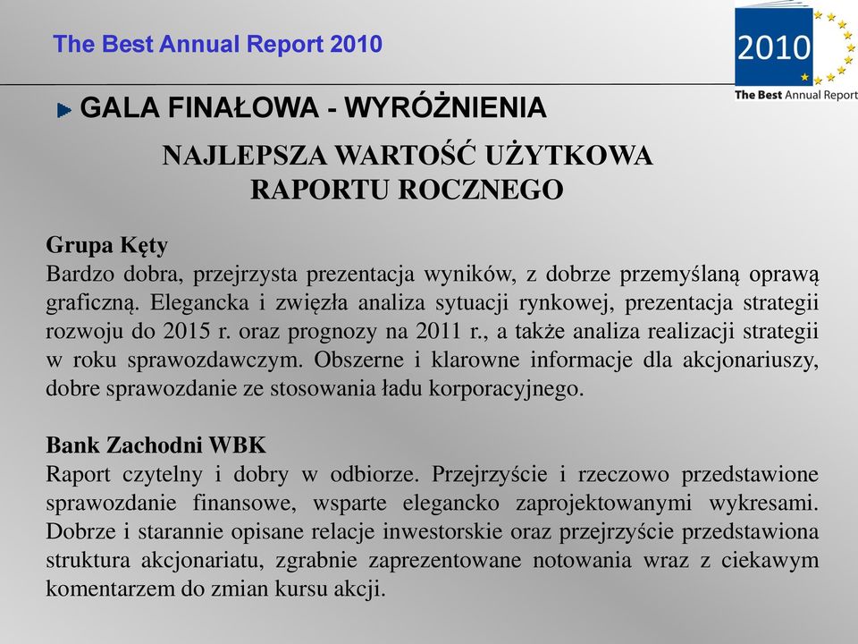 Obszerne i klarowne informacje dla akcjonariuszy, dobre sprawozdanie ze stosowania ładu korporacyjnego. Bank Zachodni WBK Raport czytelny i dobry w odbiorze.