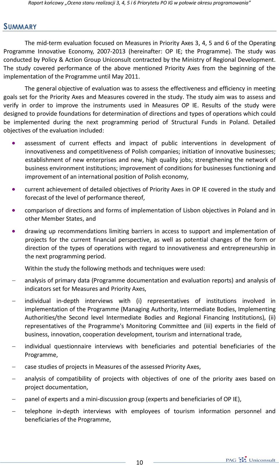 The study covered performance of the above mentioned Priority Axes from the beginning of the implementation of the Programme until May 2011.