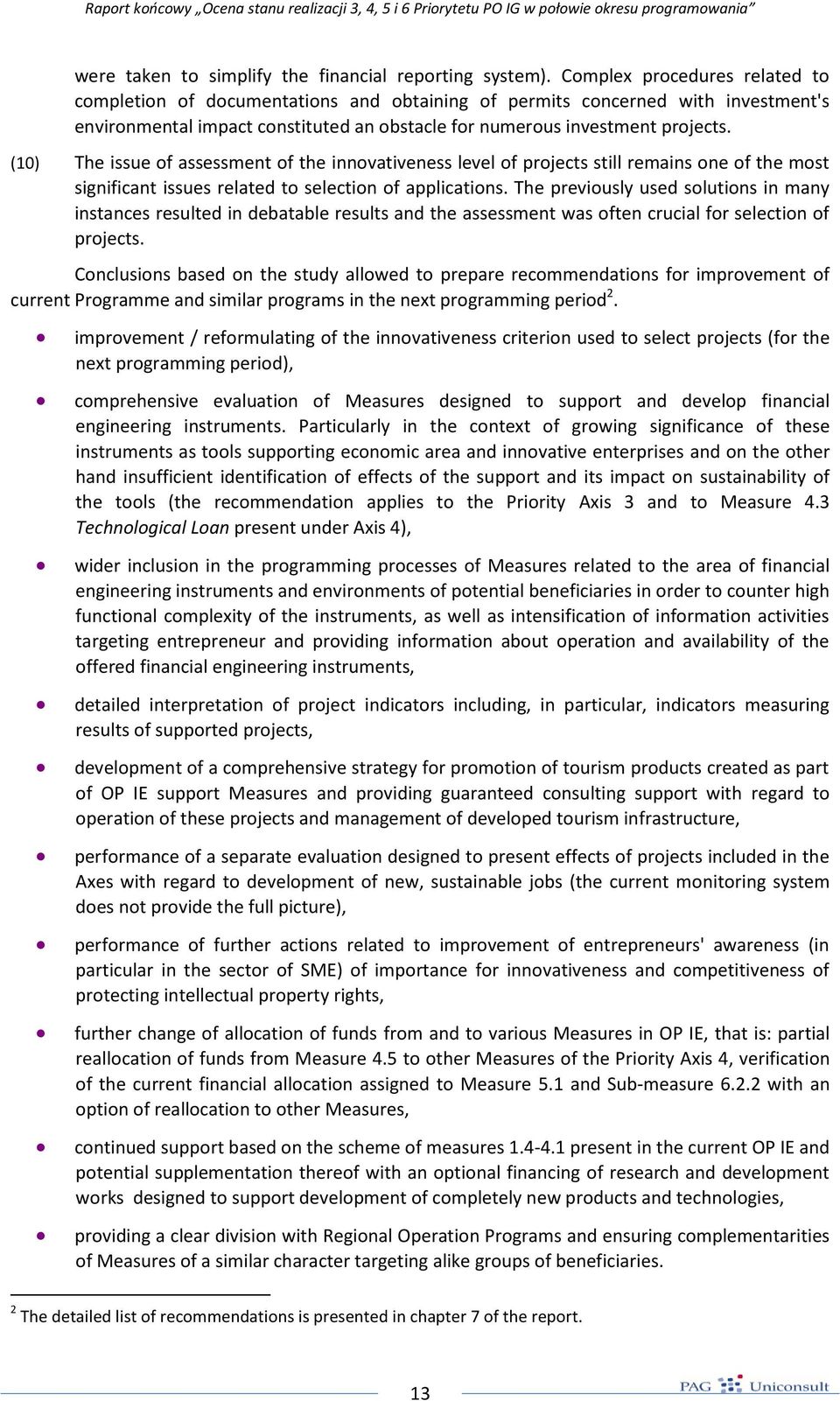 (10) The issue of assessment of the innovativeness level of projects still remains one of the most significant issues related to selection of applications.