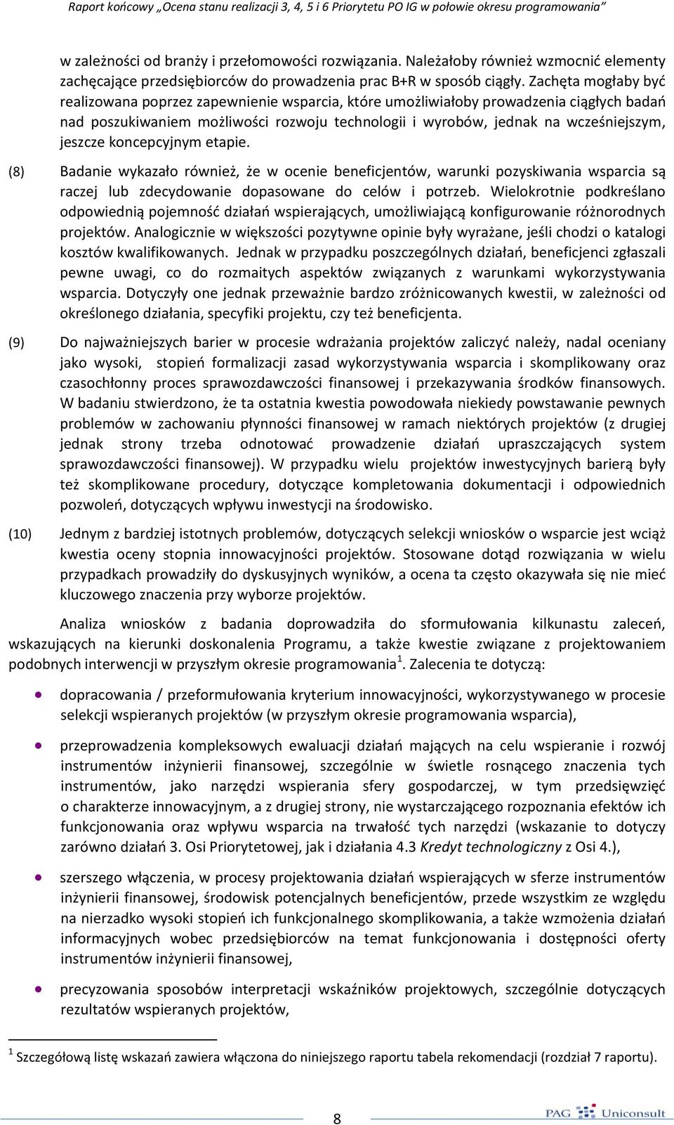 jeszcze koncepcyjnym etapie. (8) Badanie wykazało również, że w ocenie beneficjentów, warunki pozyskiwania wsparcia są raczej lub zdecydowanie dopasowane do celów i potrzeb.