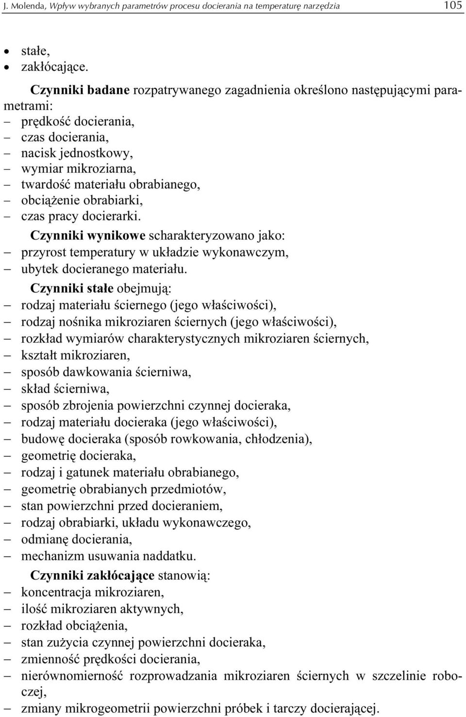 obciążenie obrabiarki, czas pracy docierarki. Czynniki wynikowe scharakteryzowano jako: przyrost temperatury w układzie wykonawczym, ubytek docieranego materiału.