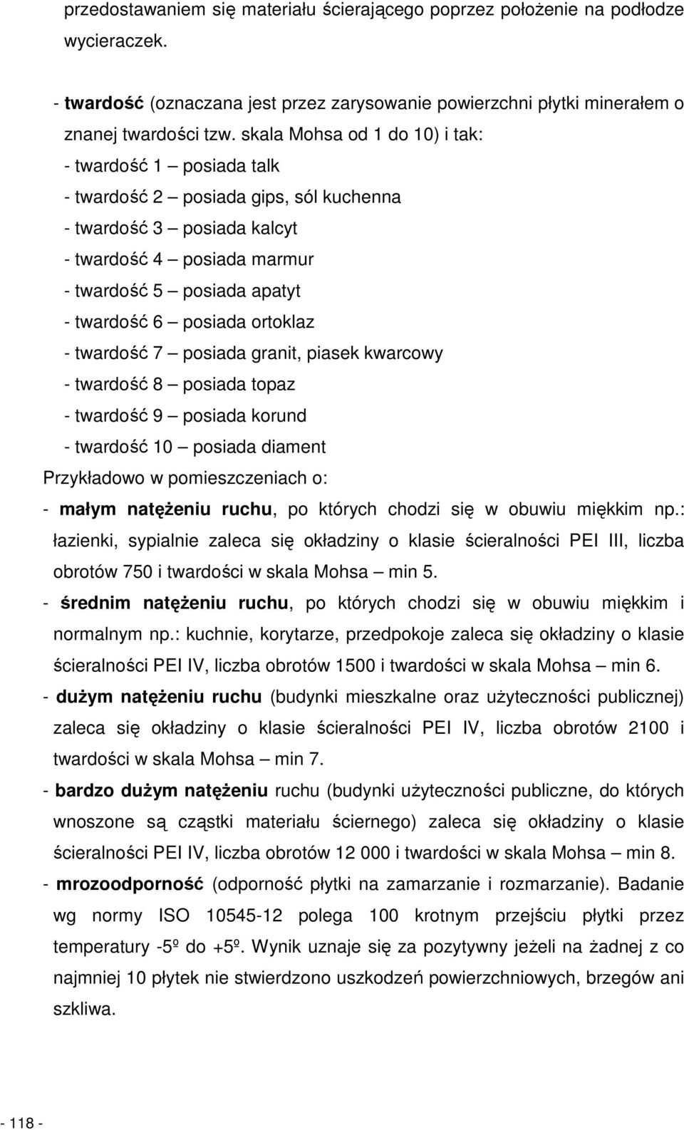 posiada ortoklaz - twardość 7 posiada granit, piasek kwarcowy - twardość 8 posiada topaz - twardość 9 posiada korund - twardość 10 posiada diament Przykładowo w pomieszczeniach o: - małym natęŝeniu