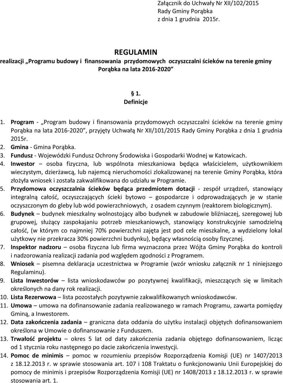 Program - Program budowy i finansowania przydomowych oczyszczalni ścieków na terenie gminy Porąbka na lata 2016-2020, przyjęty Uchwałą Nr XII/101/2015 Rady Gminy Porąbka z dnia 1 grudnia 2015r. 2. Gmina - Gmina Porąbka.