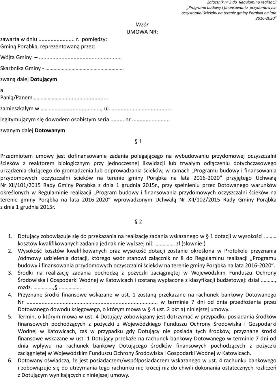 .. zwanym dalej Dotowanym 1 Załącznik nr 3 do Regulaminu realizacji Programu budowy i finansowania przydomowych oczyszczalni ścieków na terenie gminy Porąbka na lata 2016-2020 Przedmiotem umowy jest