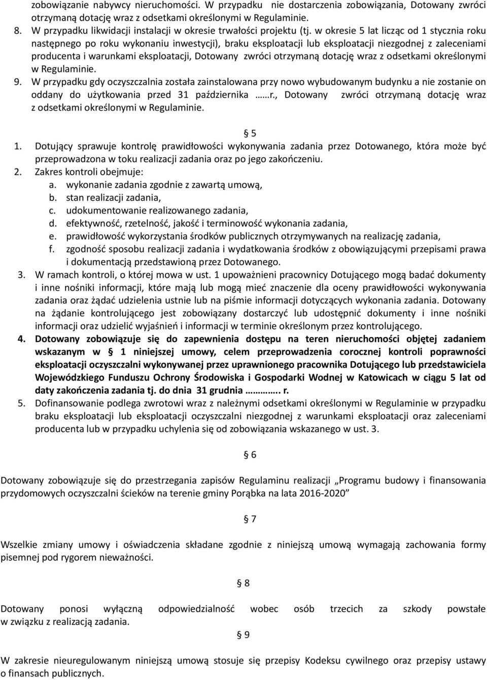 w okresie 5 lat licząc od 1 stycznia roku następnego po roku wykonaniu inwestycji), braku eksploatacji lub eksploatacji niezgodnej z zaleceniami producenta i warunkami eksploatacji, Dotowany zwróci