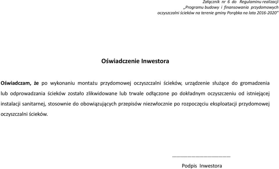 gromadzenia lub odprowadzania ścieków zostało zlikwidowane lub trwale odłączone po dokładnym oczyszczeniu od istniejącej instalacji