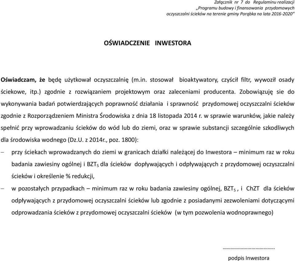 Zobowiązuję sie do wykonywania badań potwierdzających poprawność działania i sprawność przydomowej oczyszczalni ścieków zgodnie z Rozporządzeniem Ministra Środowiska z dnia 18 listopada 2014 r.