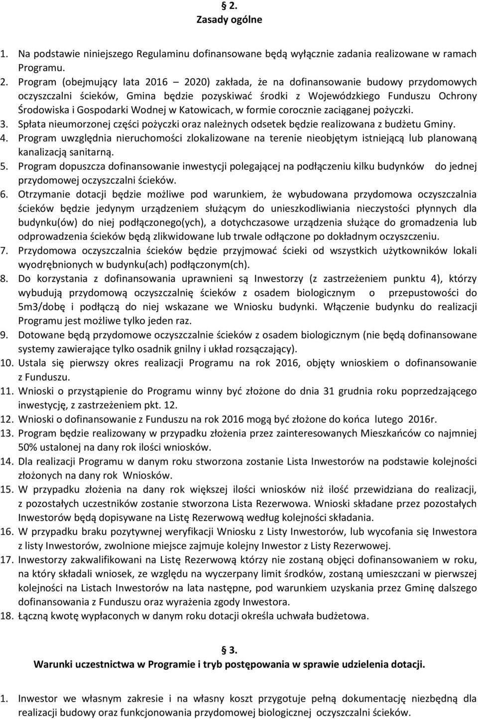 Wodnej w Katowicach, w formie corocznie zaciąganej pożyczki. 3. Spłata nieumorzonej części pożyczki oraz należnych odsetek będzie realizowana z budżetu Gminy. 4.