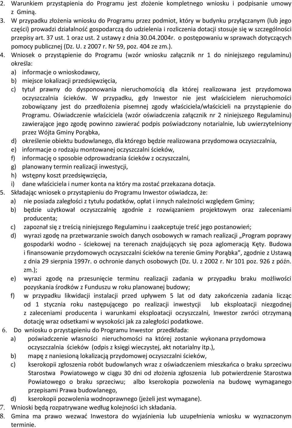 przepisy art. 37 ust. 1 oraz ust. 2 ustawy z dnia 30.04.2004r. o postępowaniu w sprawach dotyczących pomocy publicznej (Dz. U. z 2007 r. Nr 59, poz. 40