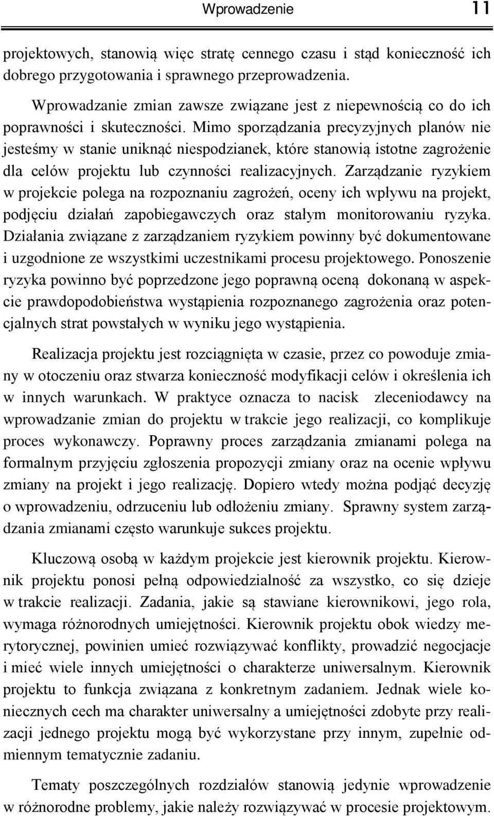 Mimo sporz dzania precyzyjnych planów nie jeste my w stanie unikn ć niespodzianek, które stanowi istotne zagro enie dla celów projektu lub czynno ci realizacyjnych.