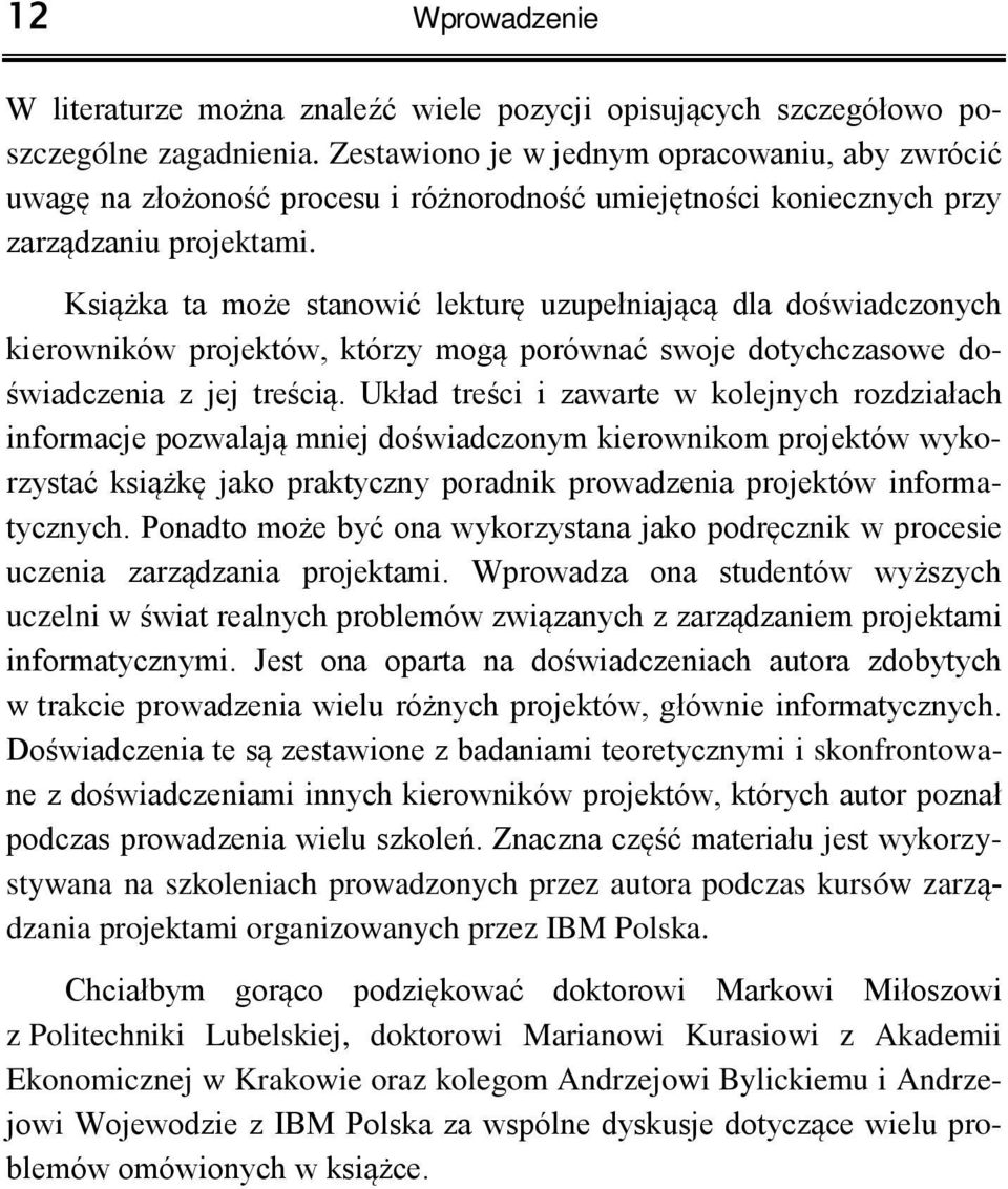 Ksi ka ta mo e stanowić lektur uzupełniaj c dla do wiadczonych kierowników projektów, którzy mog porównać swoje dotychczasowe do- wiadczenia z jej tre ci.