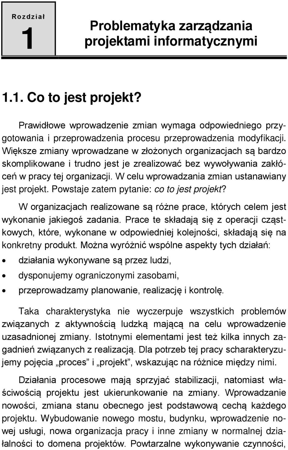 Wi ksze zmiany wprowadzane w zło onych organizacjach s bardzo skomplikowane i trudno jest je zrealizować bez wywoływania zakłóce w pracy tej organizacji.