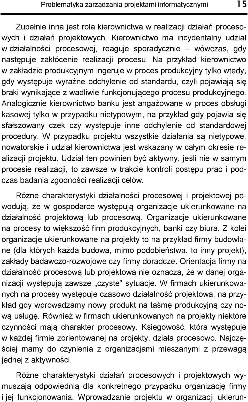 Na przykład kierownictwo w zakładzie produkcyjnym ingeruje w proces produkcyjny tylko wtedy, gdy wyst puje wyra ne odchylenie od standardu, czyli pojawiaj si braki wynikaj ce z wadliwie funkcjonuj