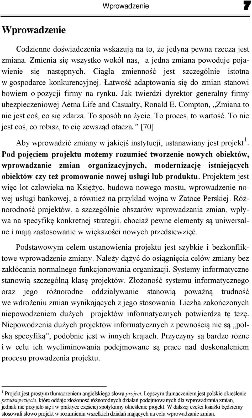 Jak twierdzi dyrektor generalny firmy ubezpieczeniowej Aetna Life and Casualty, Ronald E. Compton, Zmiana to nie jest co, co si zdarza. To sposób na ycie. To proces, to warto ć.