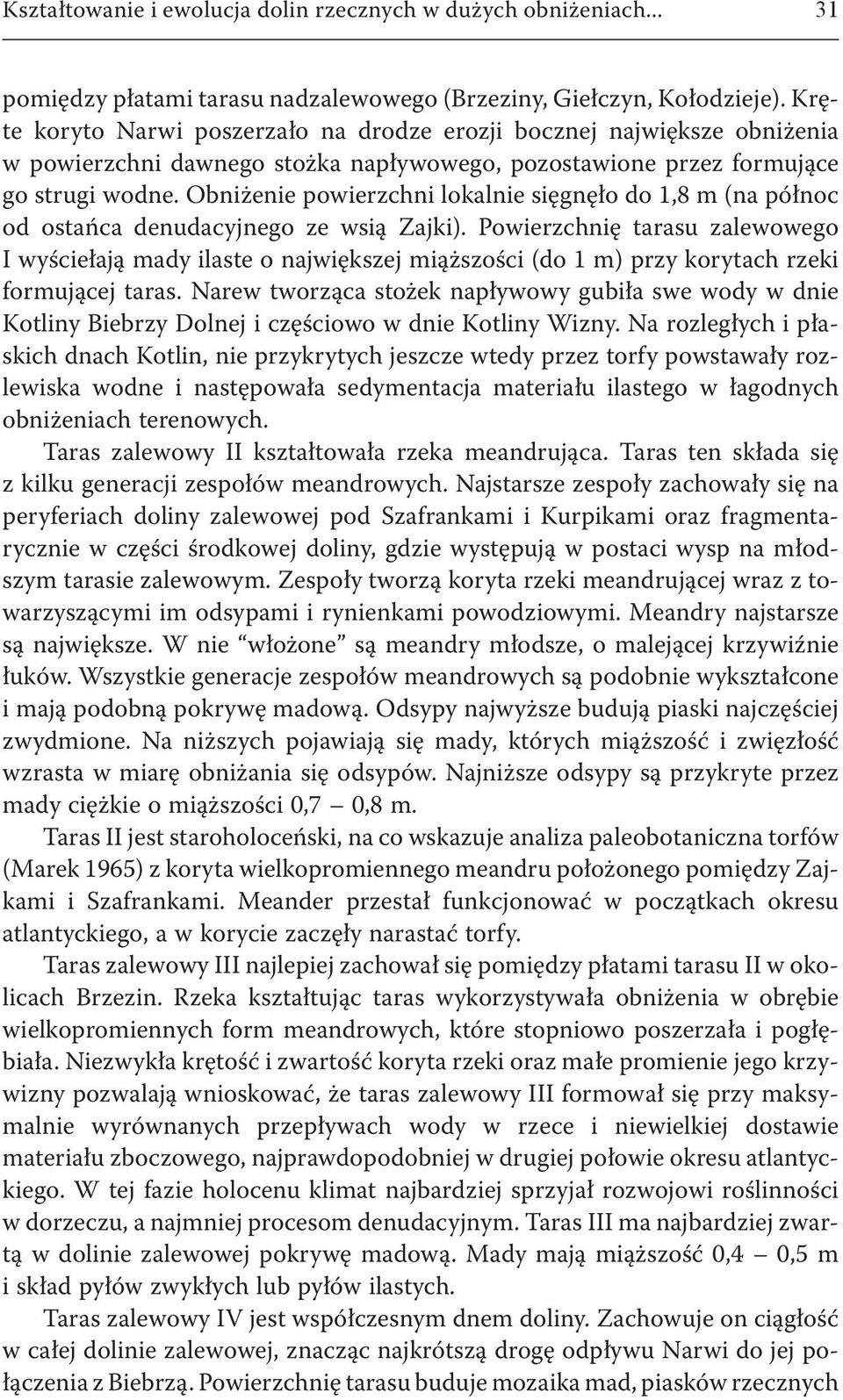 Obniżenie powierzchni lokalnie sięgnęło do 1,8 m (na północ od ostańca denudacyjnego ze wsią Zajki).