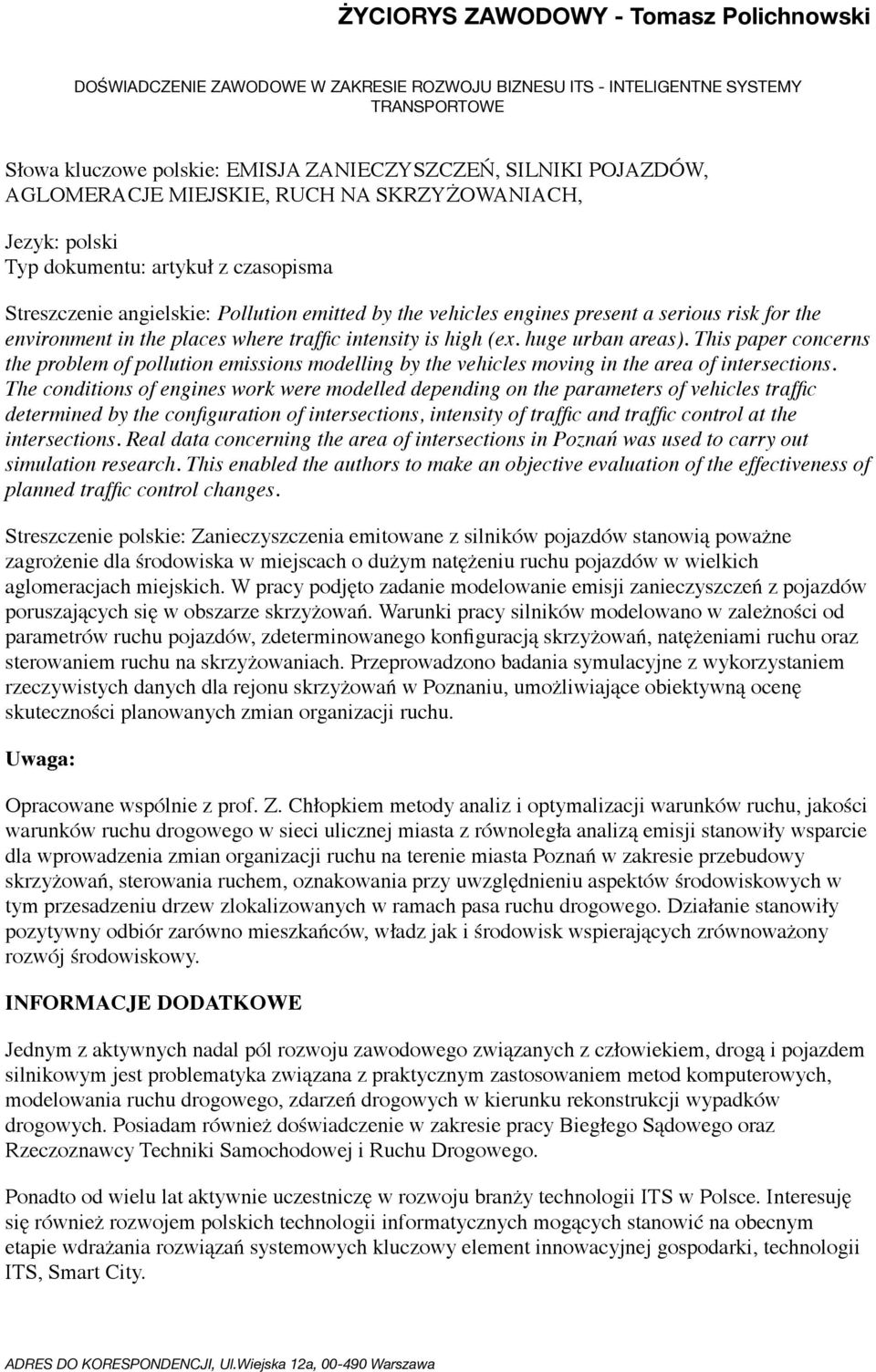 This paper concerns the problem of pollution emissions modelling by the vehicles moving in the area of intersections.