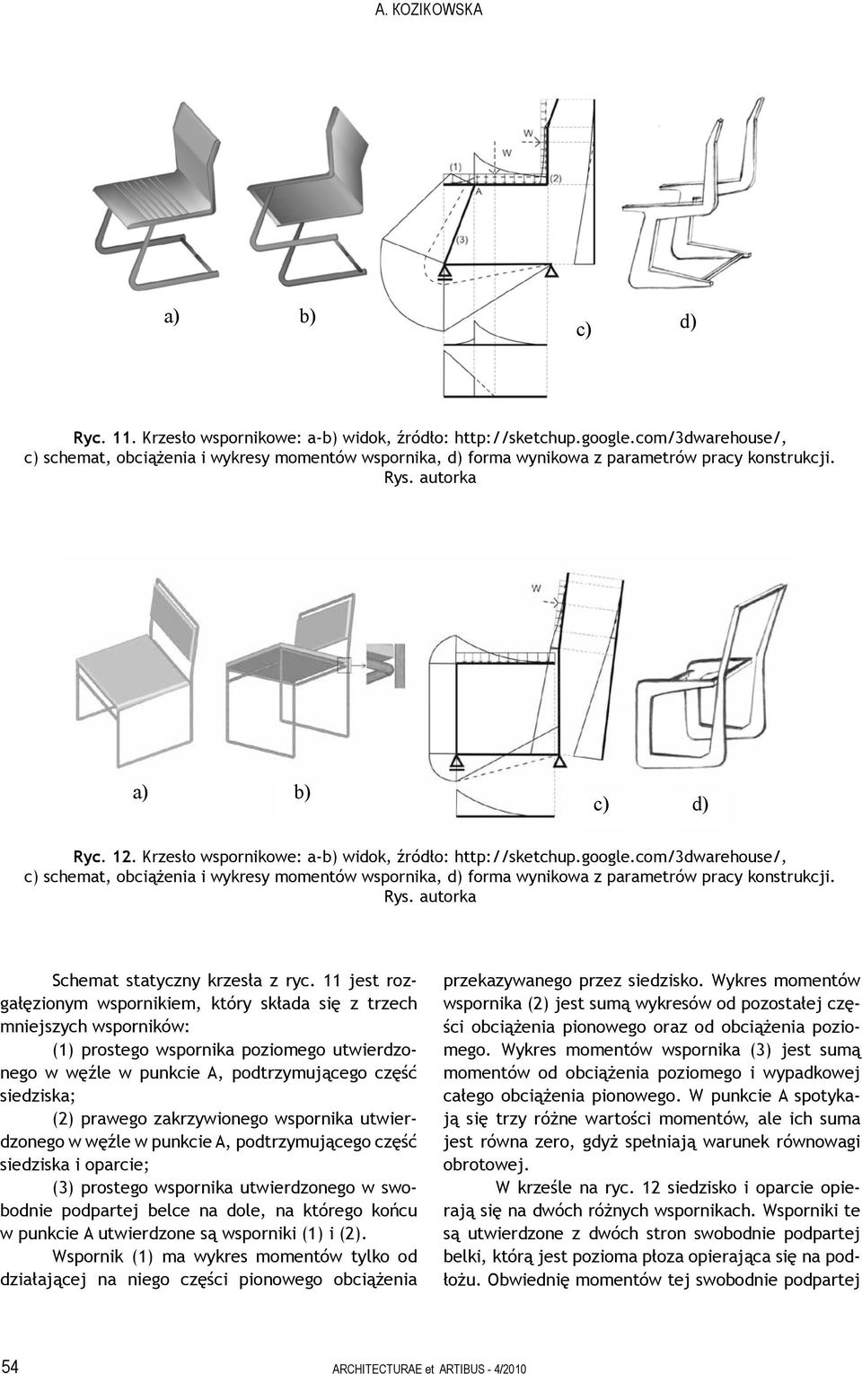 Krzesło wspornikowe: a-b) widok, źródło: http://sketchup.google.com/3dwarehouse/, c) schemat, obciążenia i wykresy momentów wspornika, d) forma wynikowa z parametrów pracy konstrukcji. Rys.