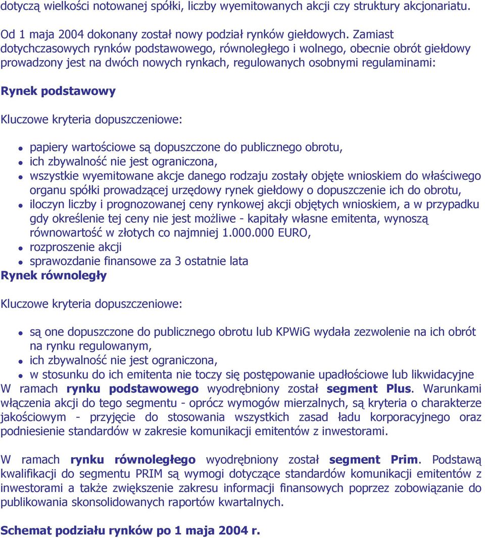 kryteria dopuszczeniowe: papiery wartościowe są dopuszczone do publicznego obrotu, ich zbywalność nie jest ograniczona, wszystkie wyemitowane akcje danego rodzaju zostały objęte wnioskiem do