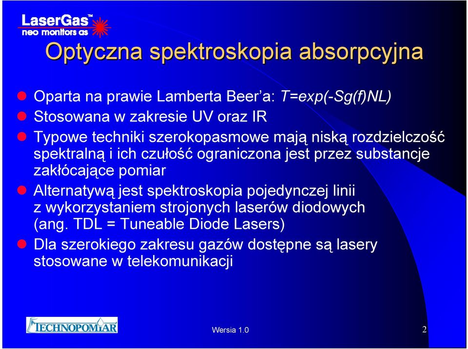 substancje zakłócające pomiar Alternatywą jest spektroskopia pojedynczej linii z wykorzystaniem strojonych laserów