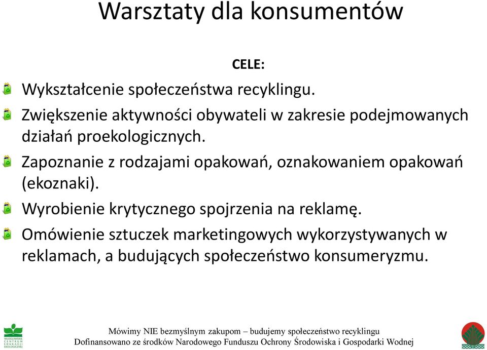 Zapoznanie z rodzajami opakowań, oznakowaniem opakowań (ekoznaki). Wyrobienie krytycznego spojrzenia na reklamę.