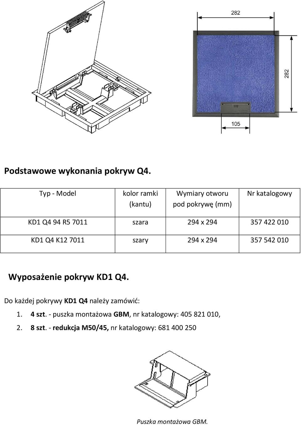 294 x 294 357 422 010 KD1 Q4 K12 7011 szary 294 x 294 357 542 010 Wyposażenie pokryw KD1 Q4.