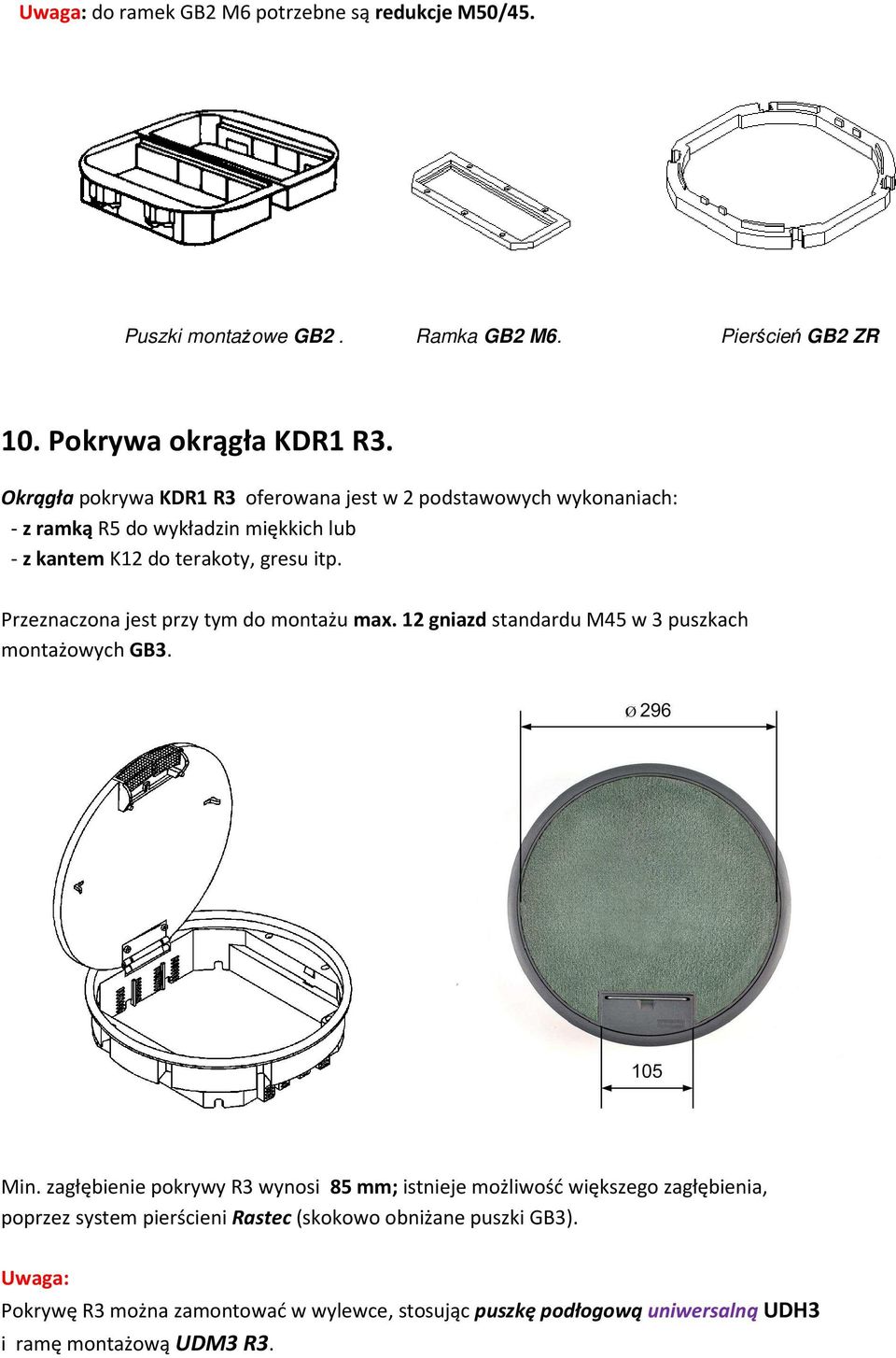 Przeznaczona jest przy tym do montażu max. 12 gniazd standardu M45 w 3 puszkach montażowych GB3. Min.