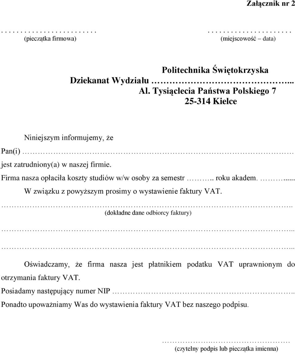 (dokładne dane odbiorcy faktury) Oświadczamy, że firma nasza jest płatnikiem podatku VAT uprawnionym do otrzymania faktury VAT.