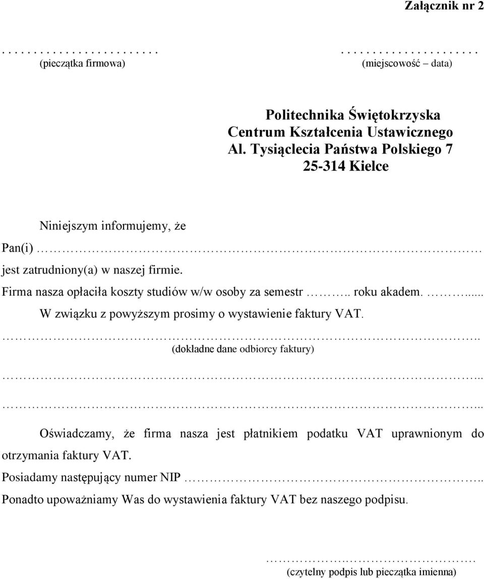 (dokładne dane odbiorcy faktury) Oświadczamy, że firma nasza jest płatnikiem podatku VAT uprawnionym do otrzymania faktury VAT.