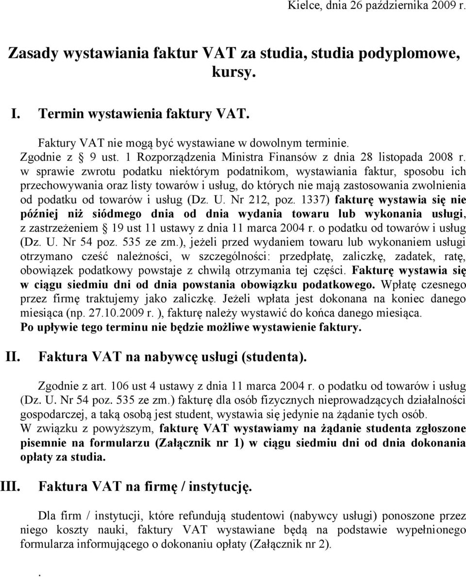 w sprawie zwrotu podatku niektórym podatnikom, wystawiania faktur, sposobu ich przechowywania oraz listy towarów i usług, do których nie mają zastosowania zwolnienia od podatku od towarów i usług (Dz.