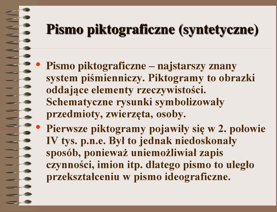 Schematyczne rysunki symbolizowały przedmioty, zwierzęta, osoby. Pierwsze piktogramy pojawiły się w 2.